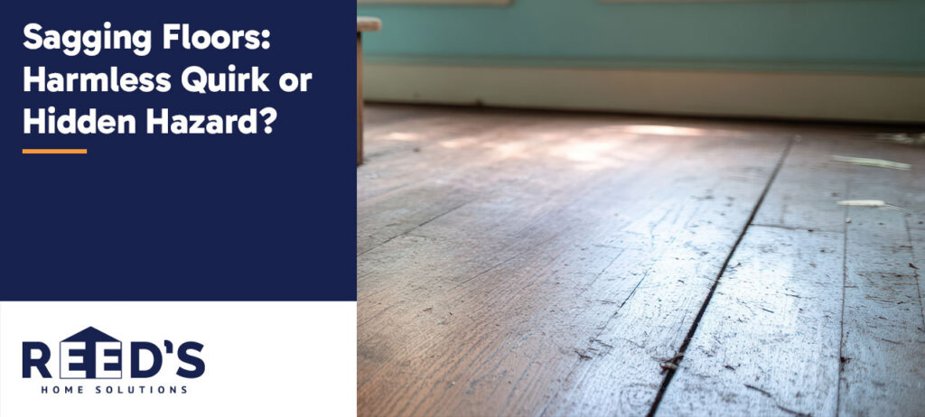 Sagging wooden floorboards in a sunlit room next to a graphic reading “Sagging Floors: Harmless Quirk or Hidden Hazard?” with the Reed’s Home Solutions logo.