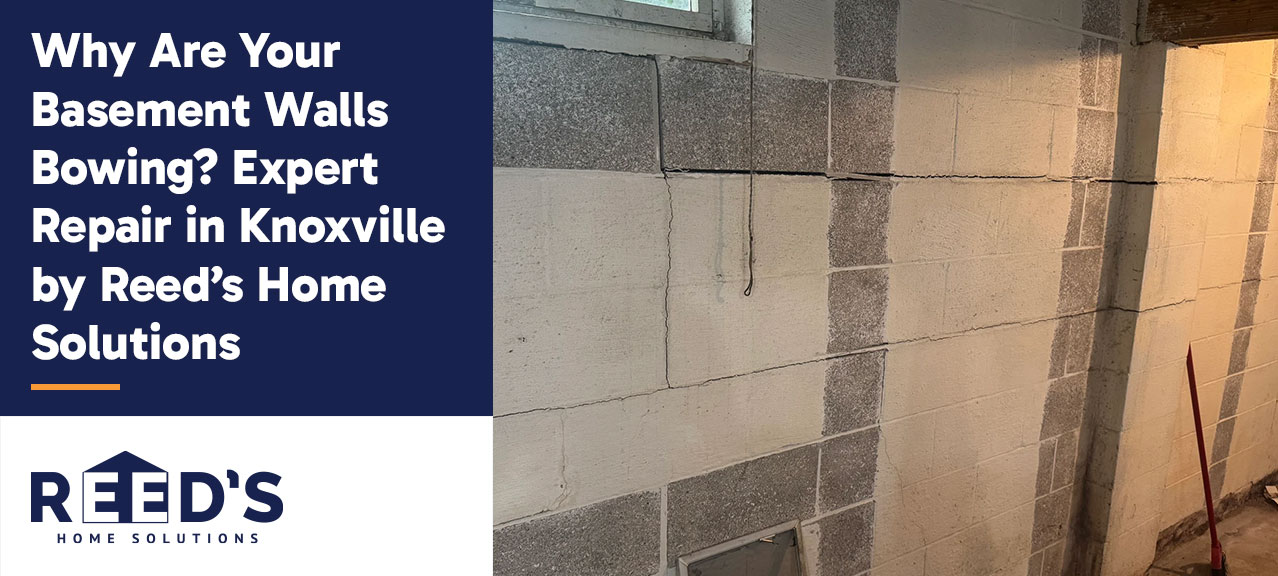 Basement wall made of concrete blocks showing horizontal cracking and signs of bowing, shown beside a Reed’s Home Solutions graphic titled “Why Are Your Basement Walls Bowing? Expert Repair in Knoxville by Reed’s Home Solutions.”