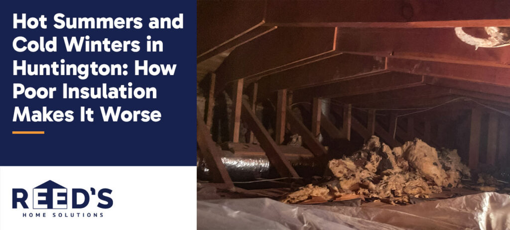 Attic space with exposed wooden roof rafters and displaced fiberglass insulation lying on the attic floor, illustrating poor insulation conditions that can worsen indoor comfort and energy efficiency during Huntington’s hot summers and cold winters. Graphic text on the image reads, “Hot Summers and Cold Winters in Huntington: How Poor Insulation Makes It Worse.”
