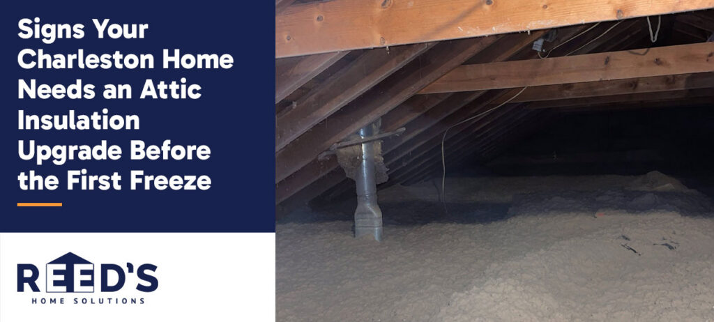 Graphic titled "Signs Your Charleston Home Needs an Attic Insulation Upgrade Before the First Freeze" next to an attic space with exposed roof rafters and aging blown-in insulation.